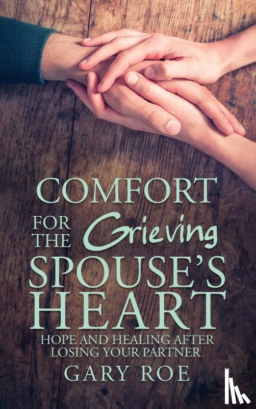 Roe, Gary - Comfort for the Grieving Spouse's Heart