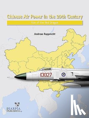 Rupprecht, Andreas - Chinese Air Power in the 20th Century