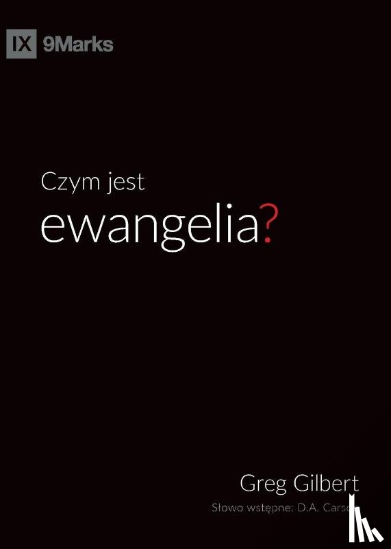 Gilbert, Greg - Czym jest ewangelia? (What is the Gospel?) (Polish)