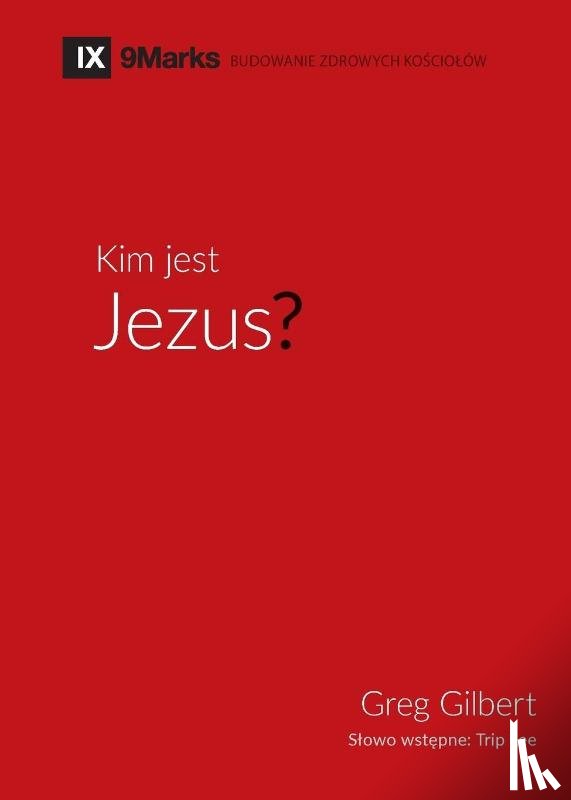 Gilbert, Greg - Kim jest Jezus? (Who is Jesus?) (Polish)