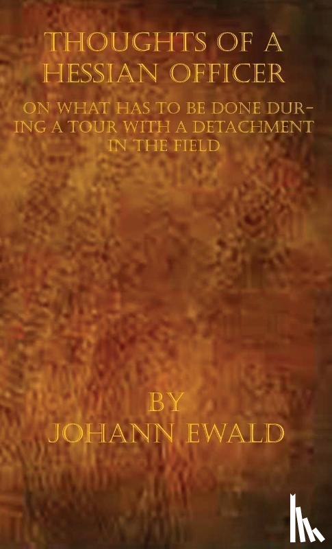 Ewald, Johann - Thoughts of a Hessian Officer on what has to be done during a Tour with a detachment in the Field