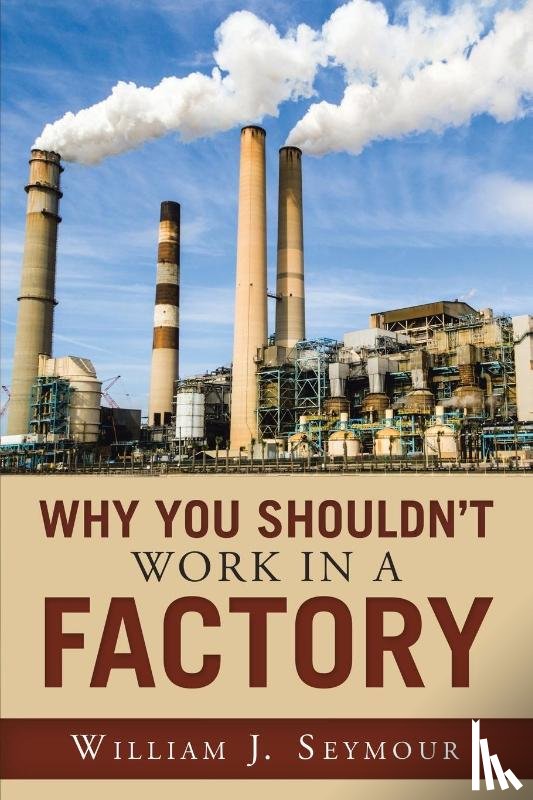 Seymour, William J - Why You Shouldn't Work in a Factory