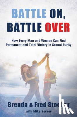 Stoeker, Brenda - Battle On, Battle Over: How Every Man and Woman Can Find Permanent and Total Victory in Sexual Purity