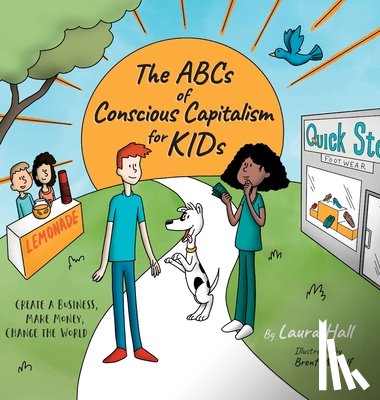 Hall, Laura, Metcalf, Brent - The ABCs of Conscious Capitalism for KIDs