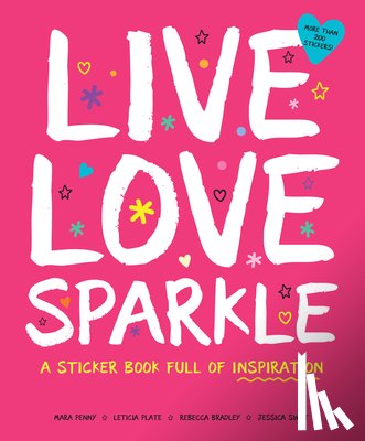 Plate, Leticia, Swift, Jessica, Penny, Mara, Bradley, Rebecca - Live Love Sparkle: A Sticker Book Full of Inspiration