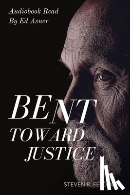 Feldman, Steven R. - Bent Toward Justice: a novel inspired by true stories