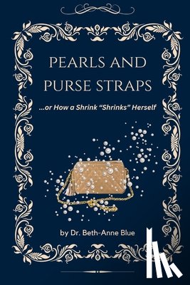Blue, Beth-Anne - Pearls and Purse Straps... or How a Shrink "Shrinks" Herself