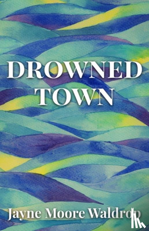 Moore Waldrop, Jayne - Drowned Town