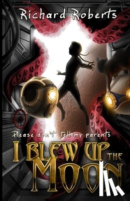 Roberts, Richard - Please Don't Tell My Parents I Blew Up the Moon