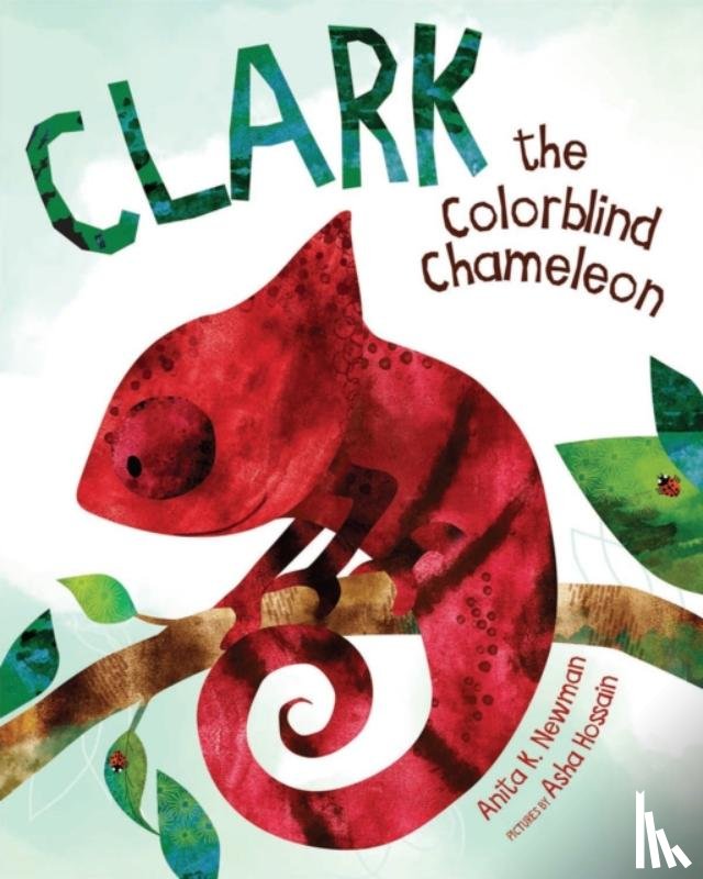 Hossain, Asha, Newman, Anita K. - Clark the Colorblind Chameleon