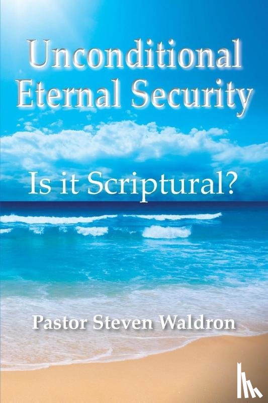 Waldron, Steven B - Is Unconditional Security Scriptural?
