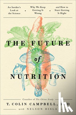 Campbell, T. Colin - The Future of Nutrition