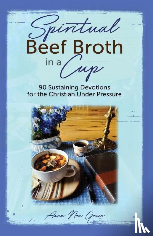 Grace, Anna Noa - Spiritual Beef Broth in a CUP