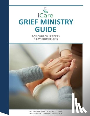 Cheldelin Fell, Lynda, Findlay, Linda, Johnson III, Rev Roland H - iCare Grief Ministry Guide