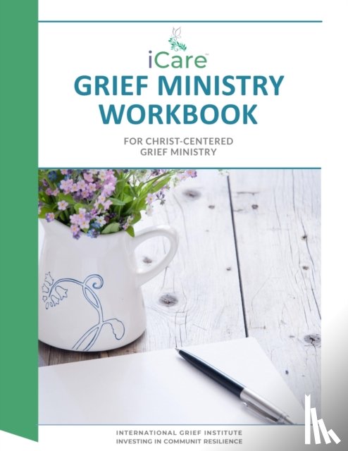 Cheldelin Fell, Lynda, Findlay, Linda, Johnson, REV Roland H, III - iCare Grief Ministry Workbook