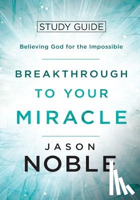 Noble, Jason - Breakthrough to Your Miracle