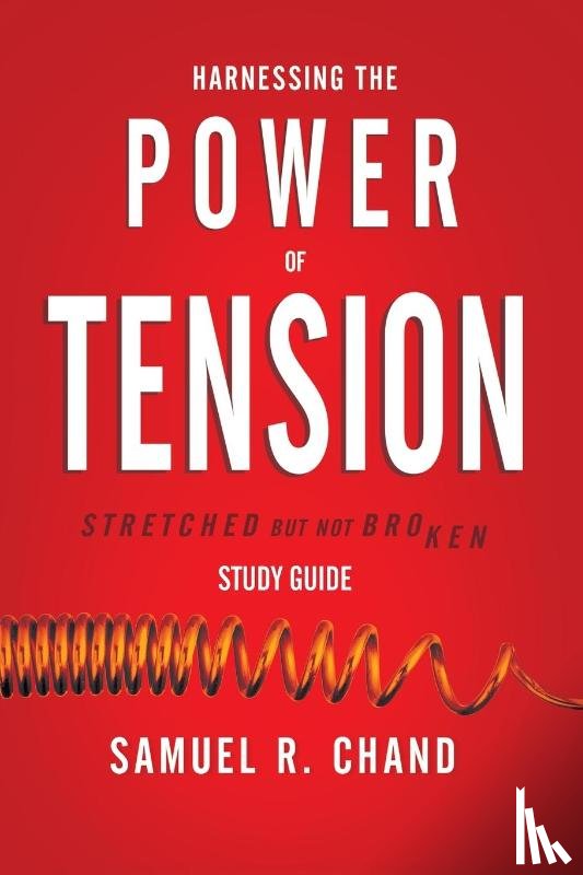 Chand, Sam - Harnessing the Power of Tension - Study Guide