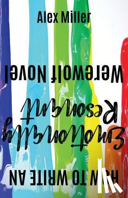 Miller, Alex - How to Write an Emotionally Resonant Werewolf Nov