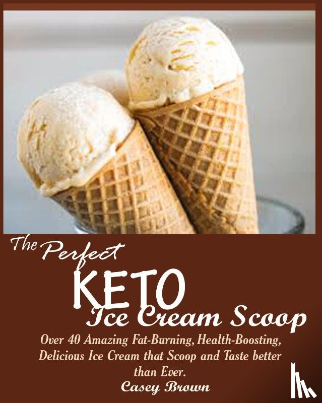 Brown, Casey - The Perfect Keto Ice Cream Scoop