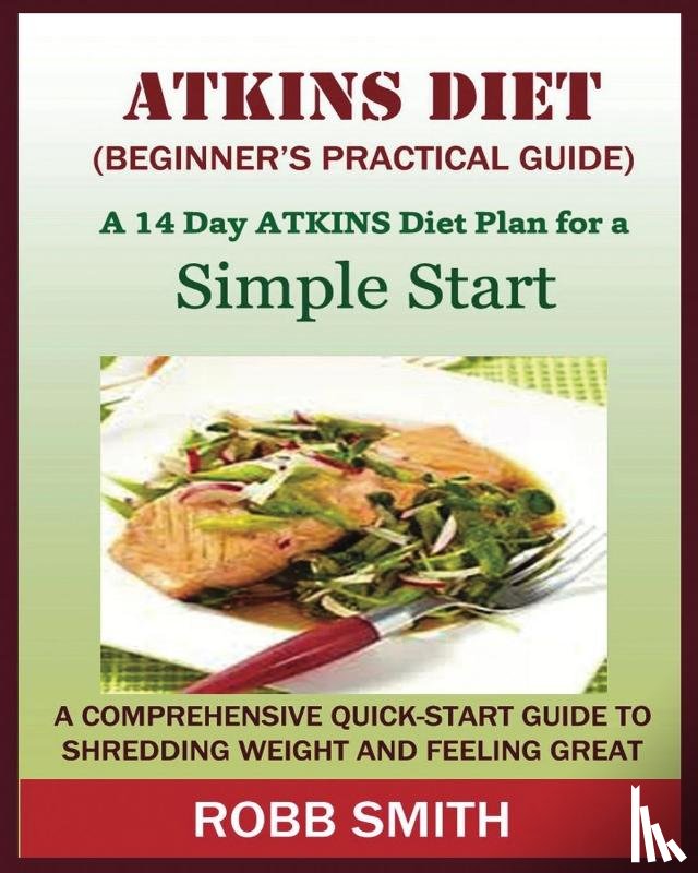 Smith, Robb - THE ATKINS DIET (A Beginner's Practical Guide)