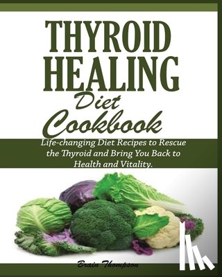 Thompson, Brain - Thyroid Healing Diet Cookbook