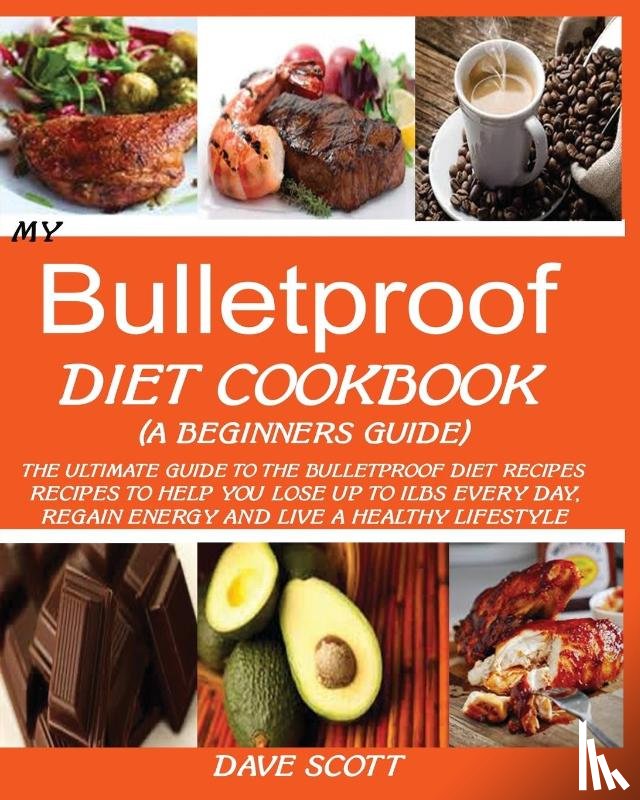 Scott, Dave - My Bulletproof Diet Cookbook (a Beginner's Guide)