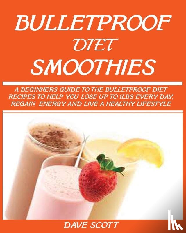 Scott, Dave - Bulletproof Diet Smoothie