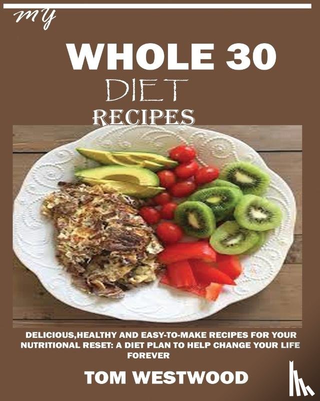 Westwood, Tom - My Whole 30 Diet Recipes