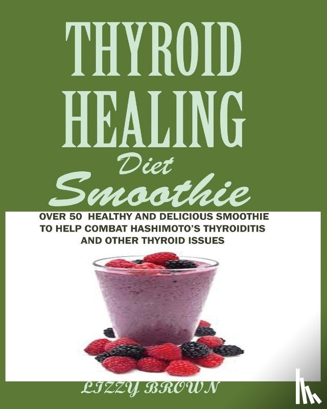 Brown, Lizzy - THYROID HEALING Diet Smoothie