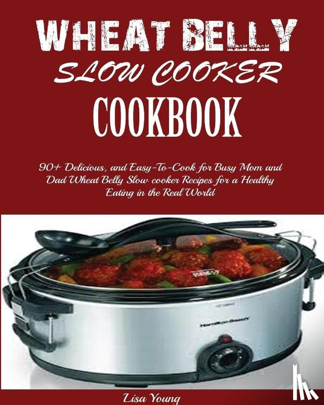 Young, Lisa - Wheat Belly Slow Cooker Cookbook