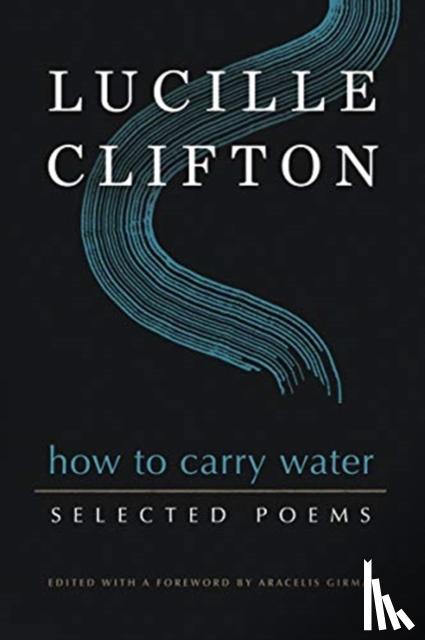 Clifton, Lucille - How to Carry Water: Selected Poems of Lucille Clifton