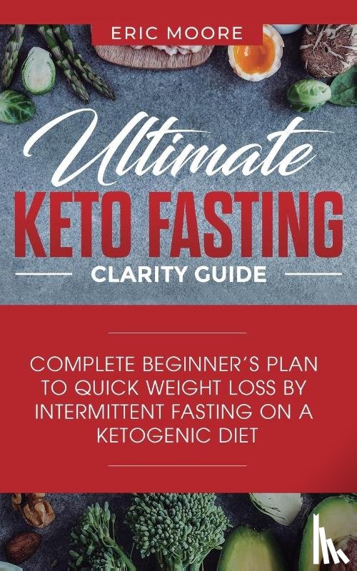 Moore, Eric - Ultimate Keto Fasting Clarity Guide