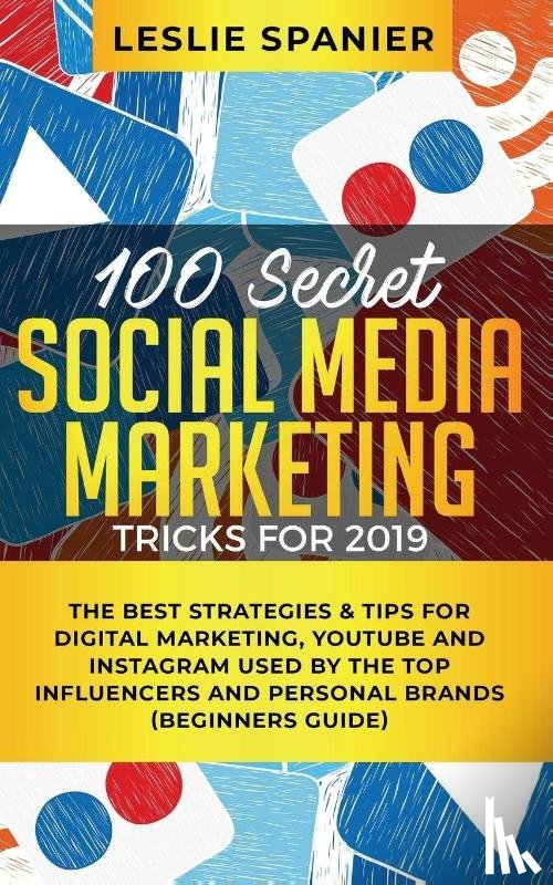 Spanier, Leslie - 100 Secret Social Media Marketing Tricks for 2019