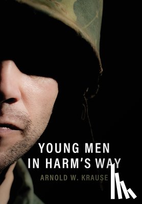 Krause, Arnold W - Young Men in Harm's Way
