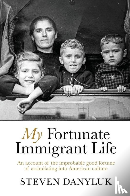 Danyluk, Steven - My Fortunate Immigrant Life
