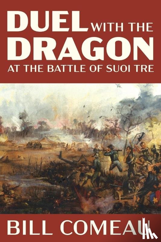 Comeau, Bill - Duel with The Dragon at The Battle of Suoi Tre