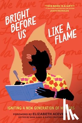 Shout Mouse Press, Young Writers of - Bright Before Us Like a Flame: Igniting a New Generation of Writers