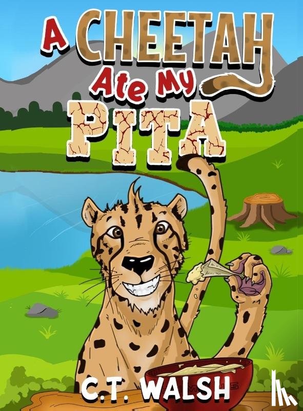 Walsh, C T - A Cheetah Ate My Pita