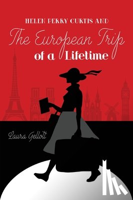 Gellott, Laura - Helen Perry Curtis and The European Trip of a Lifetime