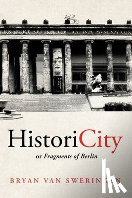 Sweringen, Bryan van - HistoriCity or Fragments of Berlin