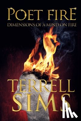 Sims, Terrell - POET FIRE DIMENSIONS OF A MIND ON FIRE