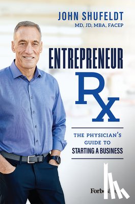 Shufeldt, John - Entrepreneur RX: The Physician's Guide to Starting a Business