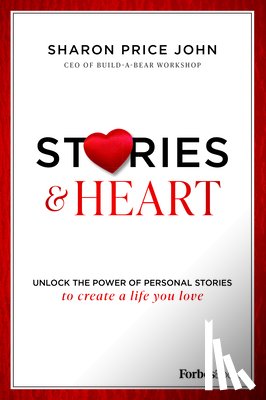 Price John, Sharon - Stories and Heart: Unlock the Power of Personal Stories to Create a Life You Love