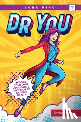 Miro, Lora - Dr. You: Become Your Own Advocate & Take Charge of Your Health