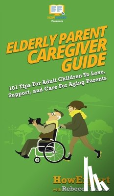 Howexpert, Rehak, Rebecca - Elderly Parent Caregiver Guide
