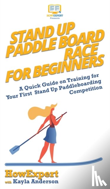 Howexpert, Anderson, Kayla - Stand Up Paddle Board Racing for Beginners
