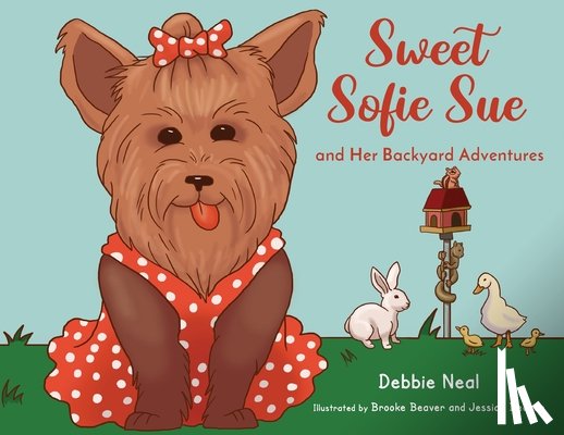 Neal, Debbie - Sweet Sofie Sue And Her Backyard Adventures