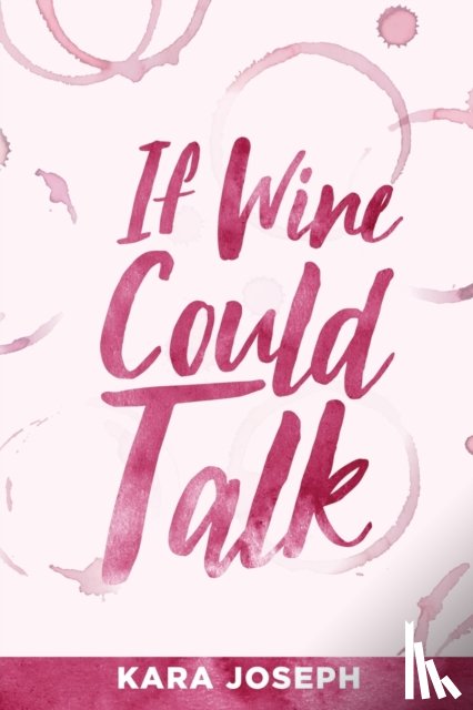 Joseph, Kara - If Wine Could Talk