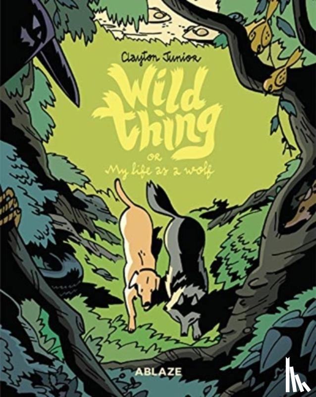 Junior, Clayton - Wild Thing Or: My Life As A Wolf