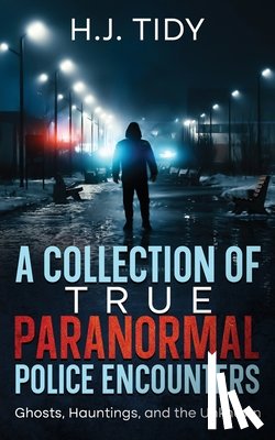 Tidy, H. J. - A Collection of True Paranormal Police Encounters